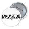 I Am Jane Doe Believe Women Buttons