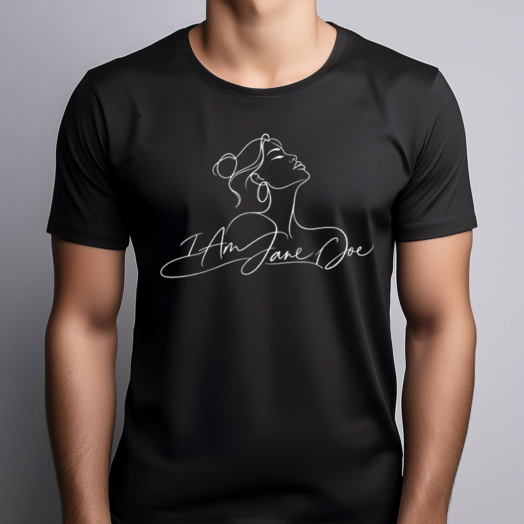 I Am Jane Doe Feminist Believe Women Shirts