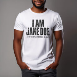 I Am Jane Doe Feminist Solidarity Shirt