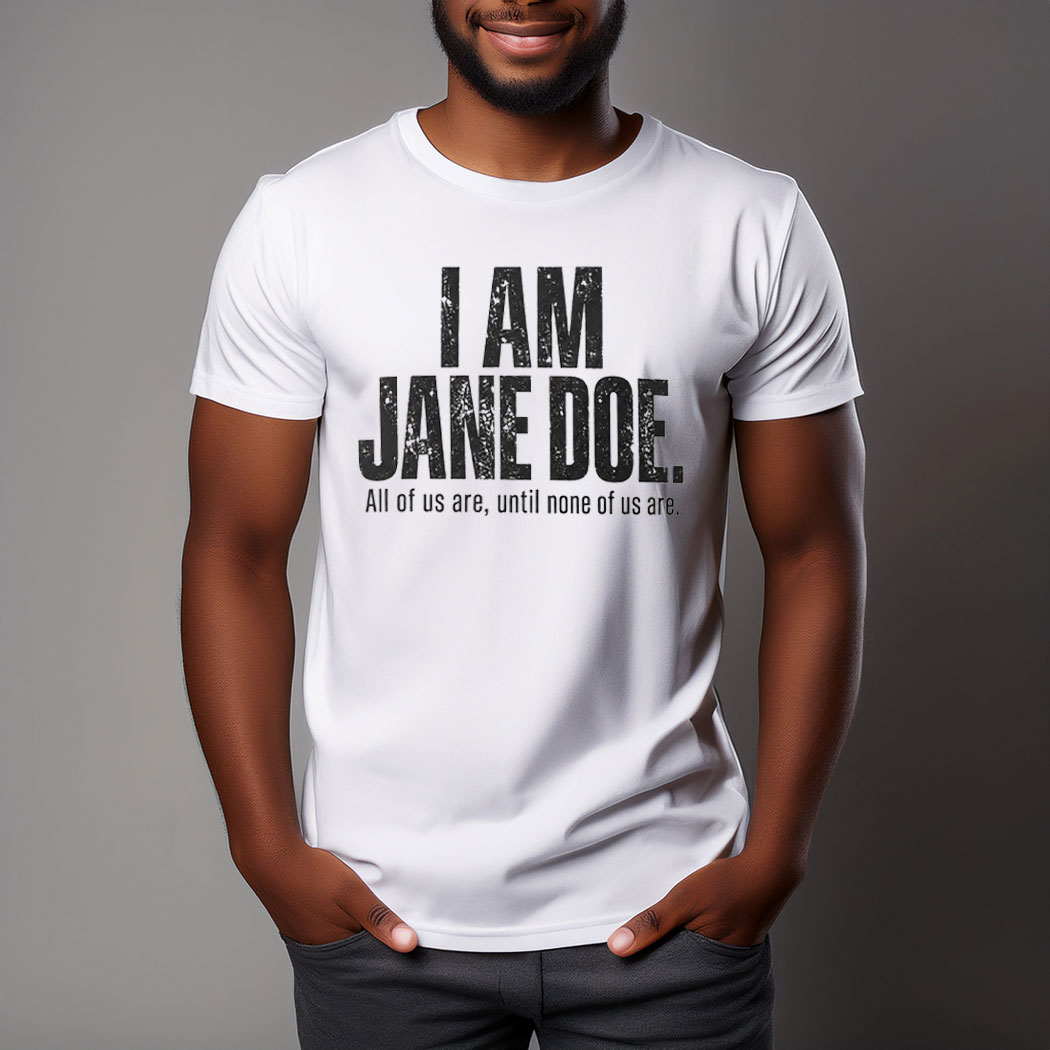 I Am Jane Doe Feminist Solidarity Shirt