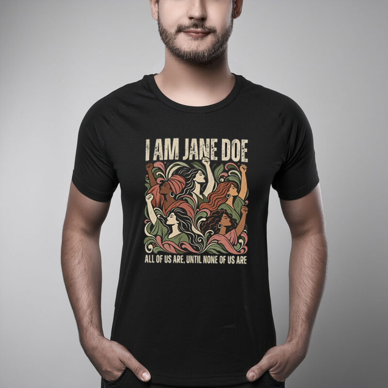 I Am Jane Doe Feminist Solidarity Shirts