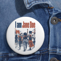 I Am Jane Doe , Feminist Statement Button
