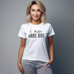 I Am Jane Doe Feminist Statement Shirt