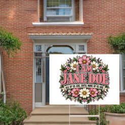 I Am Jane Doe Floral Jane Doe Yard Sign