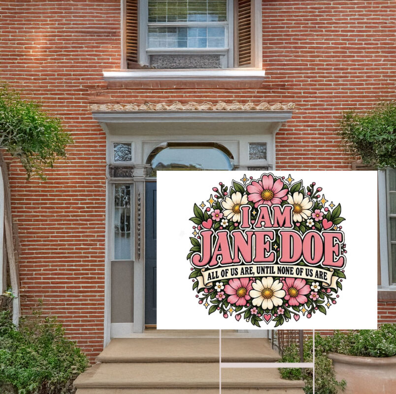 I Am Jane Doe Floral Jane Doe Yard Sign