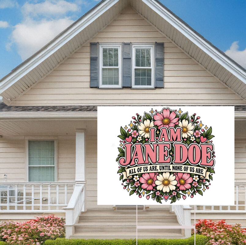 I Am Jane Doe Floral Jane Doe Yard Sign