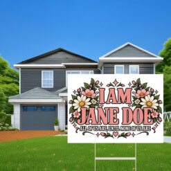 I Am Jane Doe Floral Women Support Yard Sign