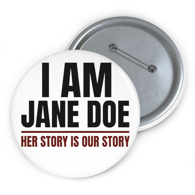 I Am Jane Doe Her Story Is Our Story Button