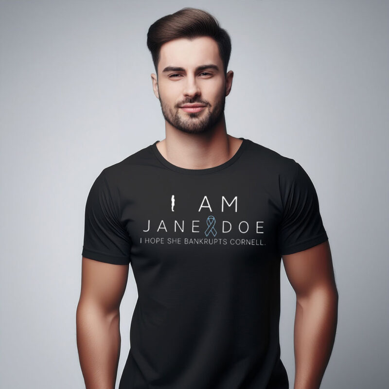 I Am Jane Doe I Hope She Bankrupts Cornell Shirt