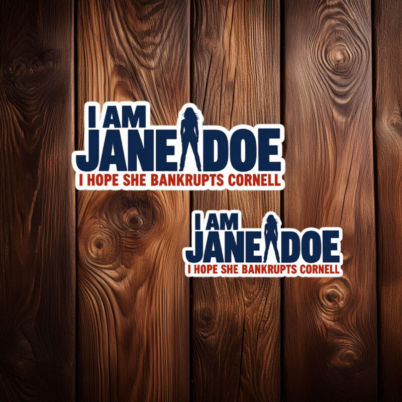 I Am Jane Doe I Hope She Bankrupts Cornell Sticker