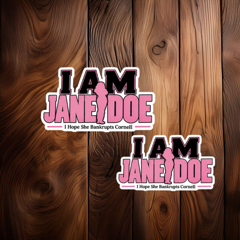 I Am Jane Doe I Hope She Bankrupts Cornell Stickers