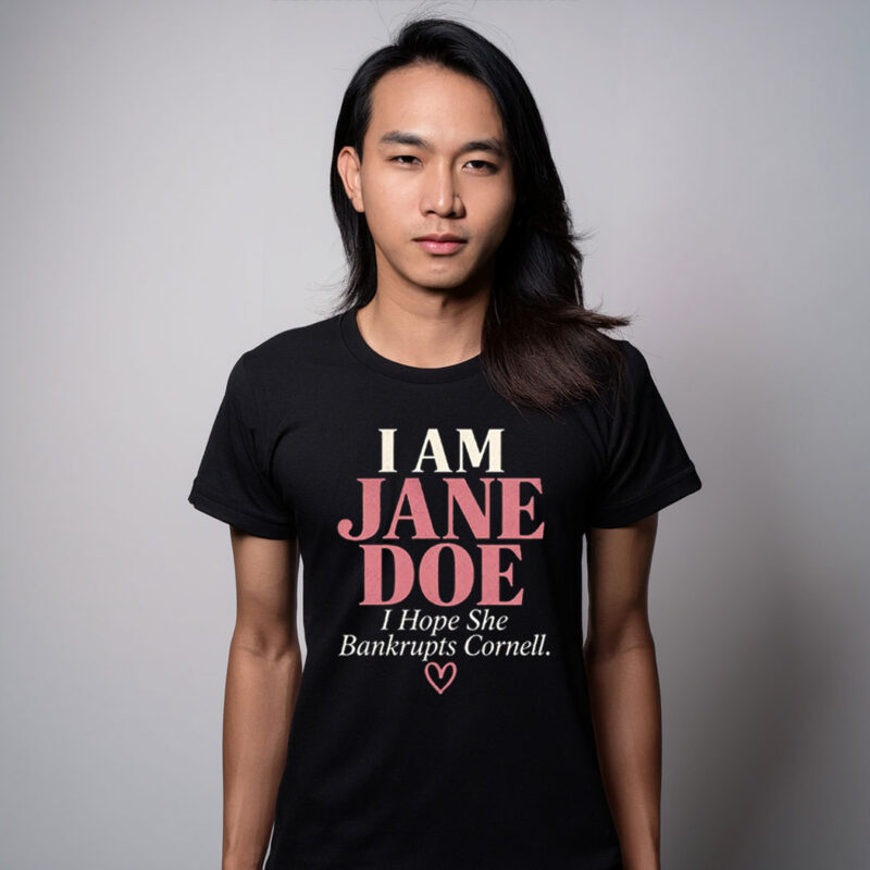 I Am Jane Doe I Hope She Bankrupts Cornell T-Shirt