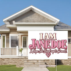 I Am Jane Doe I Hope She Bankrupts Cornell Yard Sign