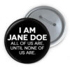 I Am Jane Doe Pin Button