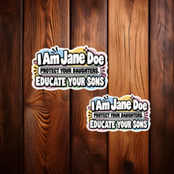 I Am Jane Doe Protect Your Daughters Educate Your Sons Sticker