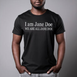 I Am Jane Doe We Are All Jane Doe Shirt
