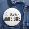 I Am Jane Doe Womens Feminist Statement Button