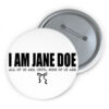 I Am Jane Doe Womens Solidarity Ready Button