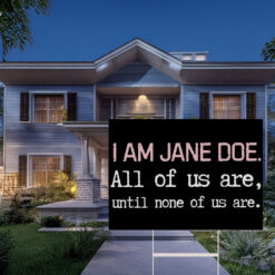 I Am Jane Doe Womens Solidarity Yard Sign