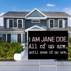 I Am Jane Doe Womens Solidarity Yard Sign