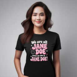 We Are All Jane Doe Believe Women Shirt