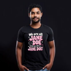 We Are All Jane Doe Believe Women Shirt