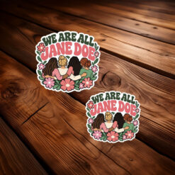 We Are All Jane Doe Stickers