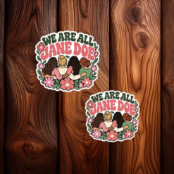 We Are All Jane Doe Stickers