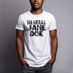 We Are All Jane Doe Survivor Support Feminist Shirts
