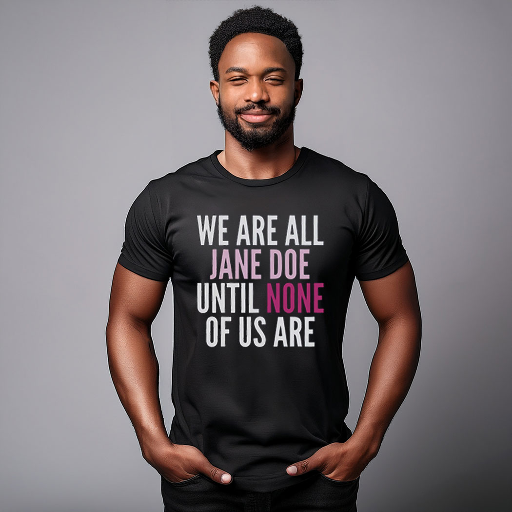 We Are All Jane Doe T-Shirt