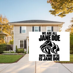 We Are All Jane Doe Until None Of US Is Jane Doe Yard Sign